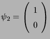 $ \psi_2=\left( \begin{array}{ll} 1  0 \\
\end{array} \right)$