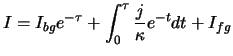 $\displaystyle I = I_{bg} e^{-\tau} + \int_0^{\tau} \frac{j}{\kappa} e^{-t} dt + I_{fg}$