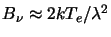 $ B_\nu \approx 2kT_e/\lambda^2$