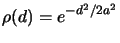 $\displaystyle \rho(d) = e^{-d^2/2a^2}$