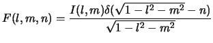 $\displaystyle F(l,m,n)={I(l,m)\delta(\sqrt{1-l^2-m^2}-n) \over {\sqrt{1-l^2-m^2}}}$