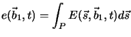 $\displaystyle e(\vec{b}_1,t)=\int_P E(\vec{s},\vec{b}_1,t) d\vec{s}$