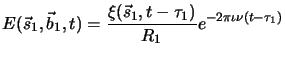 $\displaystyle E(\vec{s}_1,\vec{b}_1,t)={{\xi(\vec{s}_1,t-\tau_1)} \over {R_1}} e^{-{2 \pi \iota}\nu (t-\tau_1)}$