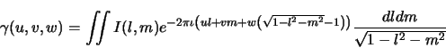 \begin{displaymath}\begin{split}\gamma(u,v,w)= \iint I(l,m) e^{-{2 \pi \iota}\le...
...2}-1\right)\right)}{{dl dm} \over \sqrt{1-l^2-m^2}} \end{split}\end{displaymath}