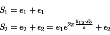 \begin{displaymath}\begin{split}& S_1=e_1 + \epsilon_1  & S_2=e_2 +\epsilon_2=...
... \pi {{b_{12}\cdot \vec{s_o}} \over c}} +\epsilon_2 \end{split}\end{displaymath}