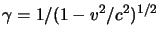 $ \gamma = 1/(1-v^2/c^2)^{1/2}$