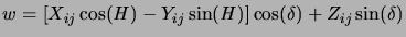 $\displaystyle w=\left[X_{ij} \cos({\it H})-Y_{ij}\sin({\it H})\right]\cos(\delta) + Z_{ij}\sin(\delta)$