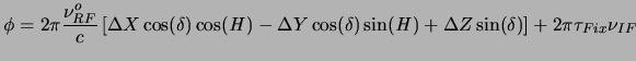 $\displaystyle \phi=2\pi{\nu^o_{RF} \over c} \left[\Delta X\cos(\delta)\cos({\it...
...cos(\delta)\sin({\it H}) + \Delta Z\sin(\delta)\right] + 2\pi\tau_{Fix}\nu_{IF}$