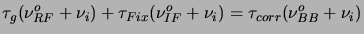 $\displaystyle \tau_g(\nu^o_{RF}+\nu_i)+\tau_{Fix}(\nu^o_{IF}+\nu_i)=\tau_{corr}(\nu^o_{BB}+\nu_i)$