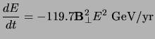 $\displaystyle \frac{dE}{dt} = -119.7 {\bf B}^2_\perp E^2 \mathrm{GeV/yr}$