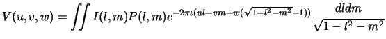 $\displaystyle V(u,v,w)=\iint I(l,m)P(l,m)e^{-2\pi\iota (ul+vm+w(\sqrt{1-l^2-m^2}-1))} {dldm \over \sqrt{1-l^2-m^2}}$