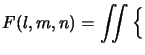 $\displaystyle F(l,m,n) = \iint \Big\{$