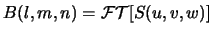 $ B(l,m,n) =
{\mathcal{FT}}[S(u,v,w)]$