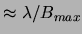 $ \approx \lambda/B_{max}$