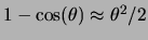 $ 1-\cos(\theta)\approx
\theta^2/2$