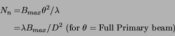 \begin{displaymath}\begin{split}N_n =&B_{max}\theta^2/\lambda  =& \lambda B_{max}/D^2 (\mathrm{for \theta=Full  Primary  beam}) \end{split}\end{displaymath}