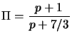 $\displaystyle \Pi = \frac{p+1}{p+7/3}$