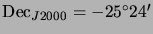 $ {\mathrm{Dec}_{J2000}}=-25^\circ24{^\prime}$