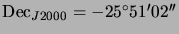 $ {\mathrm{Dec}_{J2000}}=-25{^\circ}51{^\prime}02{^{\prime\prime}}$