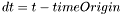\[ dt = t - timeOrigin \]