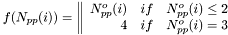 $ f(N_{pp}(i)) = \left\| \begin{array} {r@{\quad if\quad}l} N_{pp}^{o}(i) & N_{pp}^{o}(i) \le 2 \\ 4 & N_{pp}^{o}(i)=3 \\ \end{array} \right. $