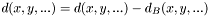 $ d(x,y,...) = d(x,y,...) - d_{B}(x,y,...) $