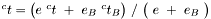 $ ^ct = \big(e~^ct~+~e_B~^ct_B \big)~/~\big(~e~+~e_B~\big) $