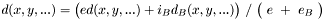 $ d(x,y,...) = \big(e d(x,y,...) + i_B d_B(x,y,...)\big)~/~\big(~e~+~e_B~\big) $