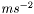 $ m s^{-2} $