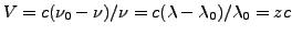 $ V= c ( \nu_0 - \nu ) / \nu = c (
\lambda - \lambda_0 ) / \lambda_0 = zc $