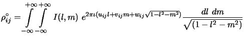 $\displaystyle \rho_{ij}^\circ=\int\limits_{-\infty}^{+\infty}\int\limits_{-\inf...
...pi\iota(u_{ij}l+v_{ij}m+w_{ij}\sqrt{1-l^2-m^2})} {dl dm\over\sqrt{(1-l^2-m^2)}}$