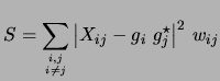 $\displaystyle S = \sum_{{i,j} \atop {i \ne j}}{\left\vert X_{ij} - g_i g_j^\star\right\vert}^2 w_{ij}$