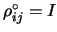 $ \rho_{ij}^\circ=I$