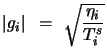 $\displaystyle \left\vert g_i\right\vert = \sqrt{\eta_i \over T^s_i}$