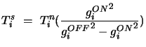 $\displaystyle T^s_i = T^n_i({{g_i^{ON}}^2 \over {g_i^{OFF}}^2 - {g_i^{ON}}^2})$