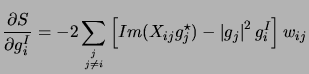 $\displaystyle {\partial S \over \partial g_i^I}=-2\sum\limits_{j \atop {j \ne i}}\left[Im(X_{ij}g_j^\star) - \left\vert g_j\right\vert^2 g_i^I\right] w_{ij}$